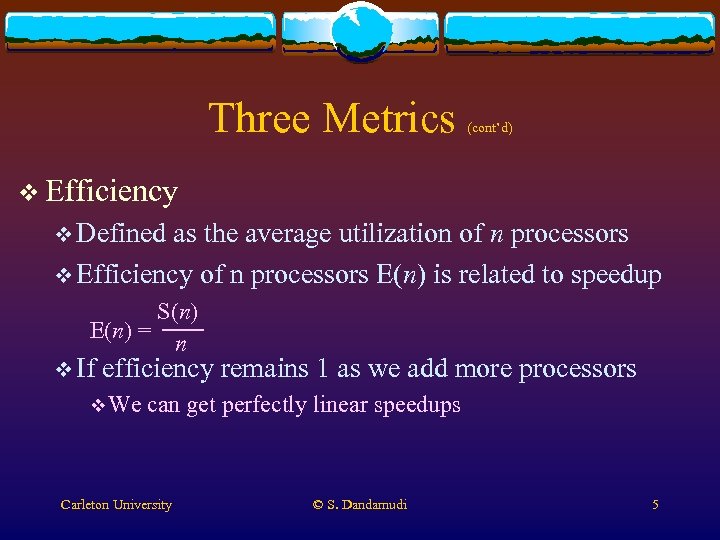 Three Metrics (cont’d) v Efficiency v Defined as the average utilization of n processors