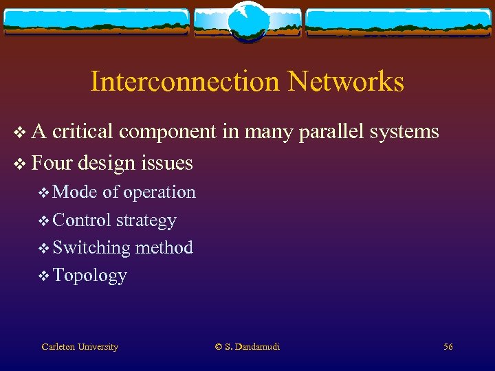 Interconnection Networks v. A critical component in many parallel systems v Four design issues