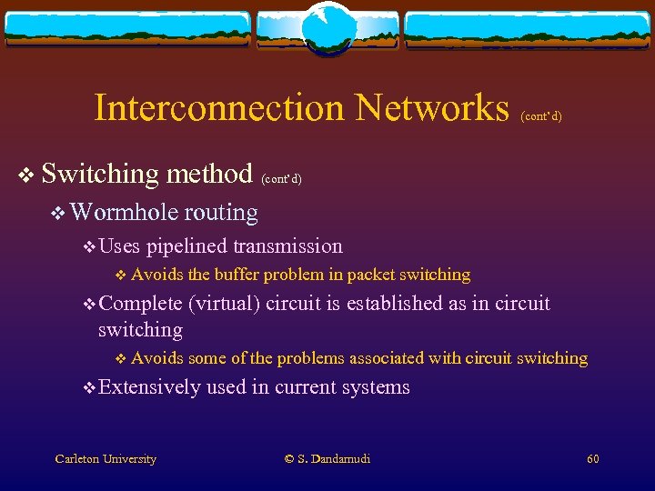 Interconnection Networks v Switching method (cont’d) v Wormhole v Uses (cont’d) routing pipelined transmission