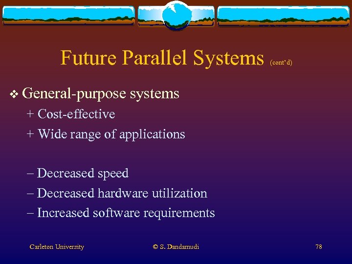 Future Parallel Systems v General-purpose (cont’d) systems + Cost-effective + Wide range of applications