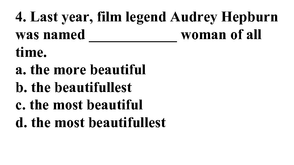 4. Last year, film legend Audrey Hepburn was named ______ woman of all time.