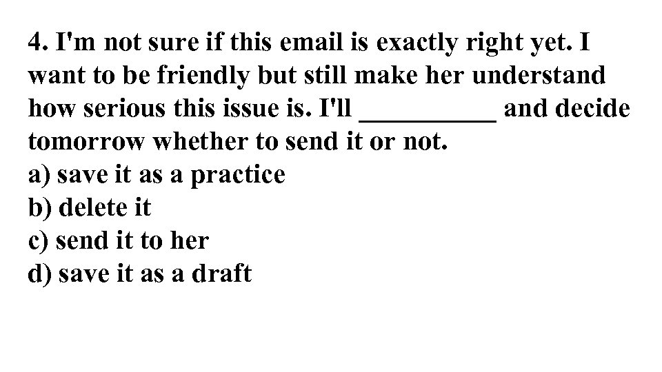 4. I'm not sure if this email is exactly right yet. I want to