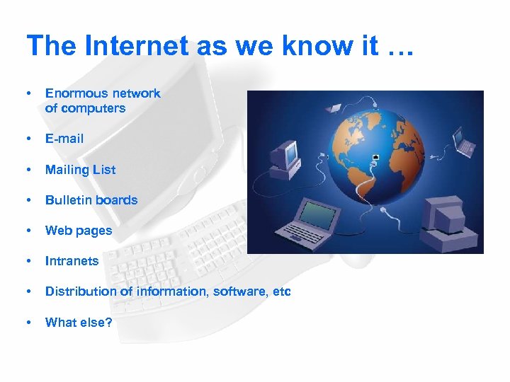 The Internet as we know it … • Enormous network of computers • E-mail