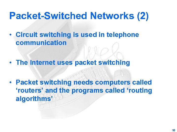 Packet-Switched Networks (2) • Circuit switching is used in telephone communication • The Internet