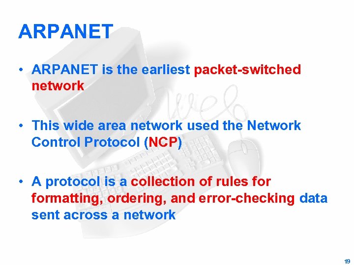 ARPANET • ARPANET is the earliest packet-switched network • This wide area network used