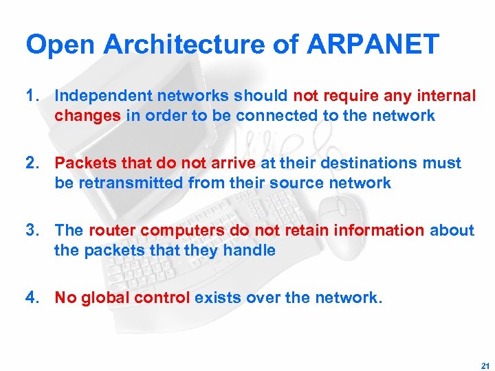 Open Architecture of ARPANET 1. Independent networks should not require any internal changes in