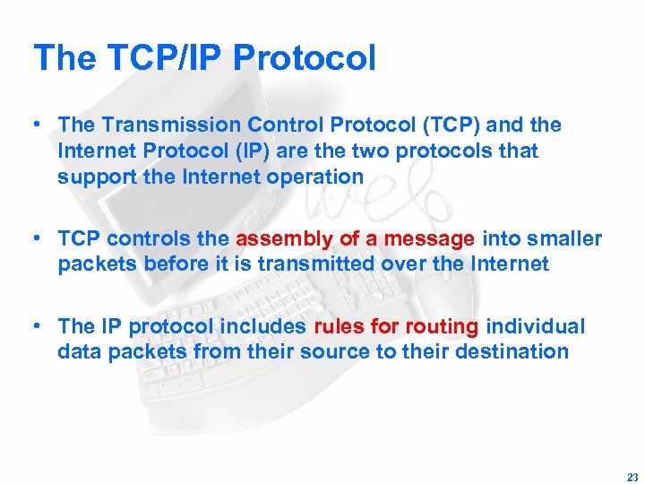 The TCP/IP Protocol • The Transmission Control Protocol (TCP) and the Internet Protocol (IP)