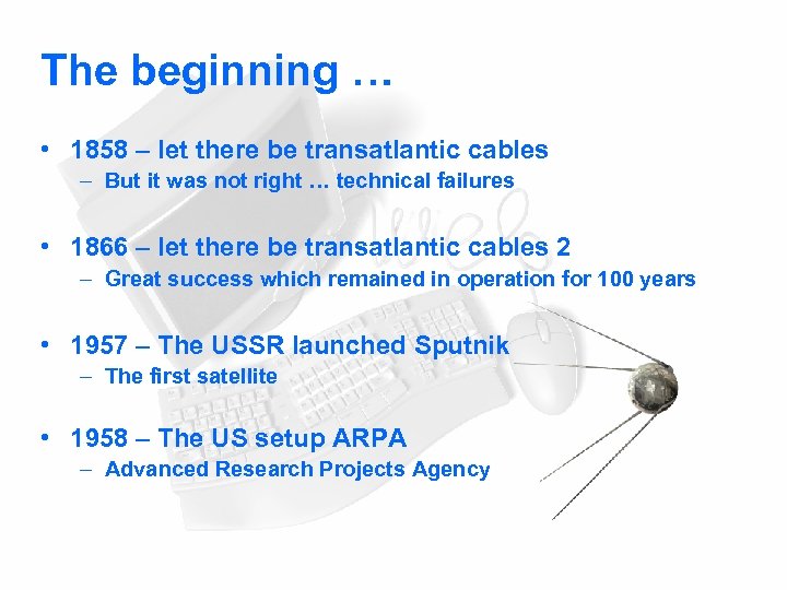 The beginning … • 1858 – let there be transatlantic cables – But it