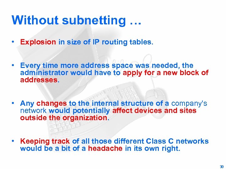 Without subnetting … • Explosion in size of IP routing tables. • Every time