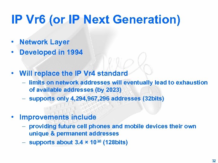 IP Vr 6 (or IP Next Generation) • Network Layer • Developed in 1994