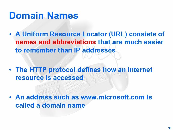 Domain Names • A Uniform Resource Locator (URL) consists of names and abbreviations that