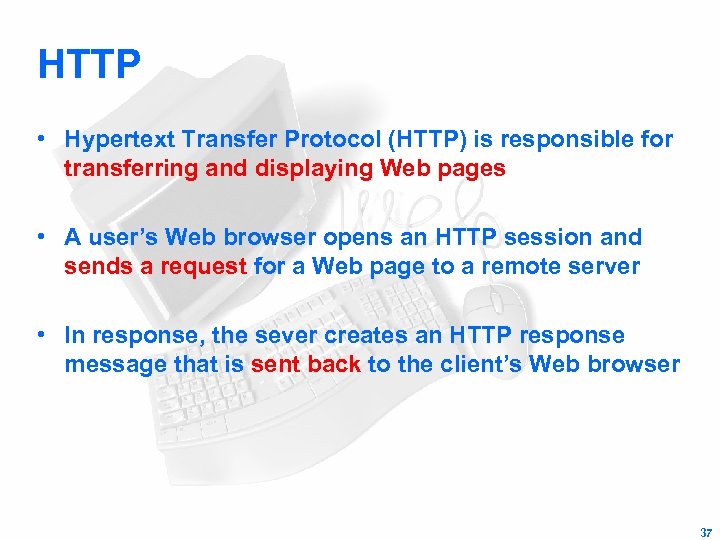 HTTP • Hypertext Transfer Protocol (HTTP) is responsible for transferring and displaying Web pages