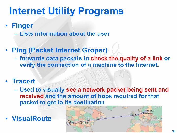 Internet Utility Programs • Finger – Lists information about the user • Ping (Packet