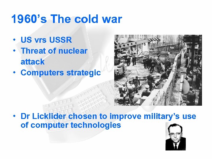 1960’s The cold war • US vrs USSR • Threat of nuclear attack •