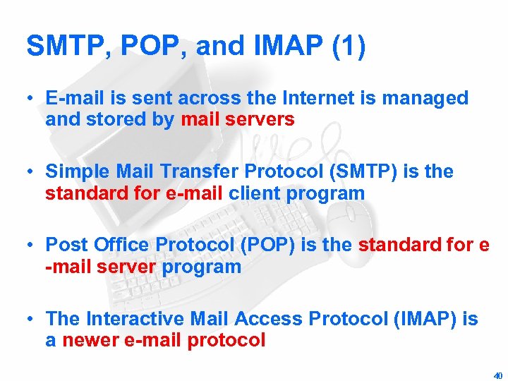 SMTP, POP, and IMAP (1) • E-mail is sent across the Internet is managed