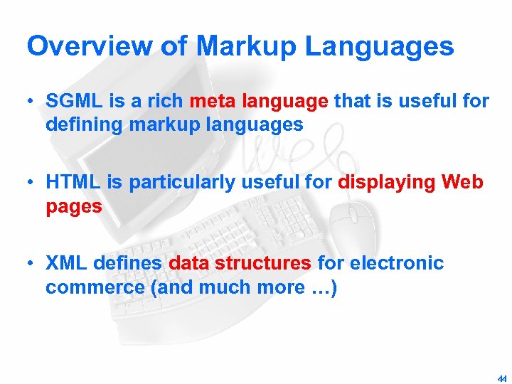 Overview of Markup Languages • SGML is a rich meta language that is useful