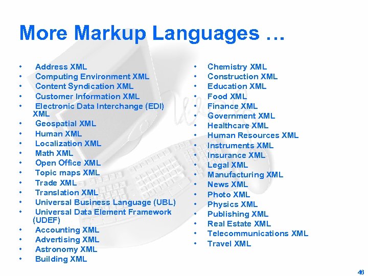 More Markup Languages … • • • • • Address XML Computing Environment XML