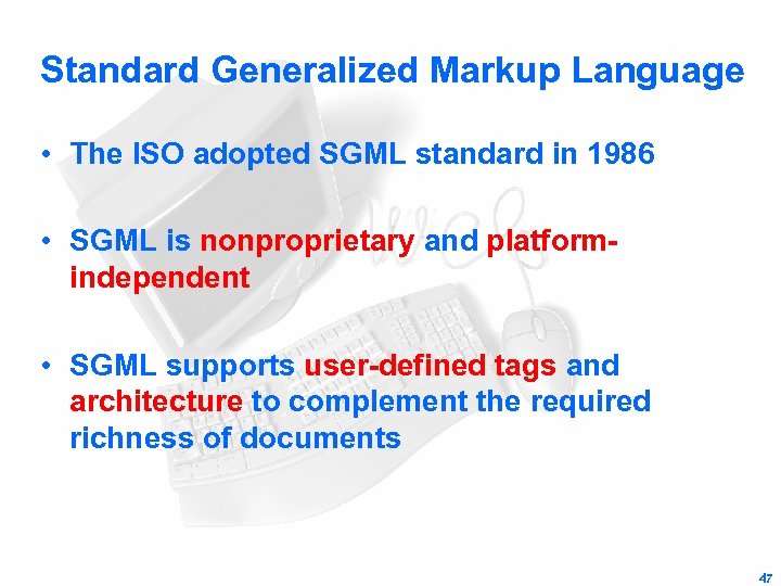 Standard Generalized Markup Language • The ISO adopted SGML standard in 1986 • SGML