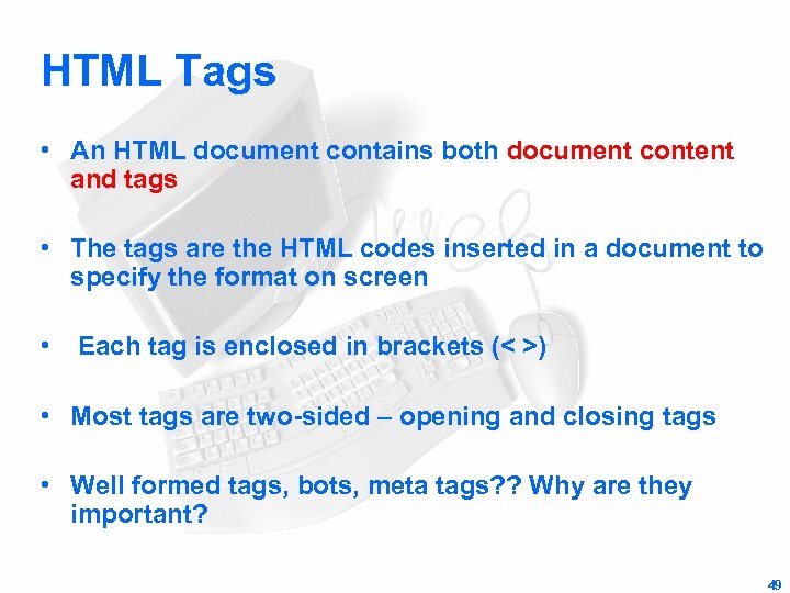 HTML Tags • An HTML document contains both document content and tags • The