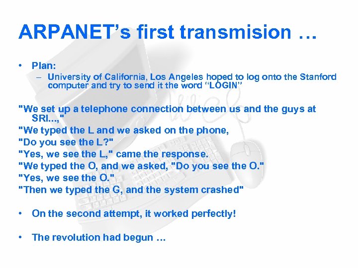 ARPANET’s first transmision … • Plan: – University of California, Los Angeles hoped to