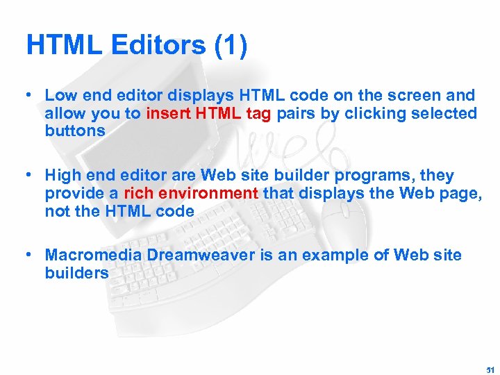 HTML Editors (1) • Low end editor displays HTML code on the screen and