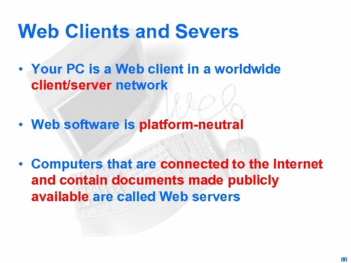 Web Clients and Severs • Your PC is a Web client in a worldwide