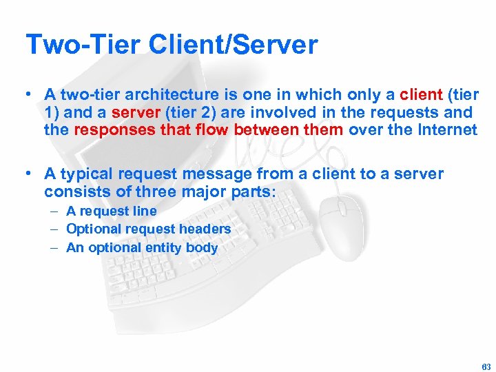 Two-Tier Client/Server • A two-tier architecture is one in which only a client (tier