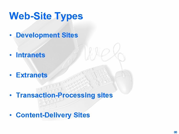 Web-Site Types • Development Sites • Intranets • Extranets • Transaction-Processing sites • Content-Delivery