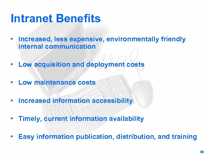 Intranet Benefits • Increased, less expensive, environmentally friendly internal communication • Low acquisition and