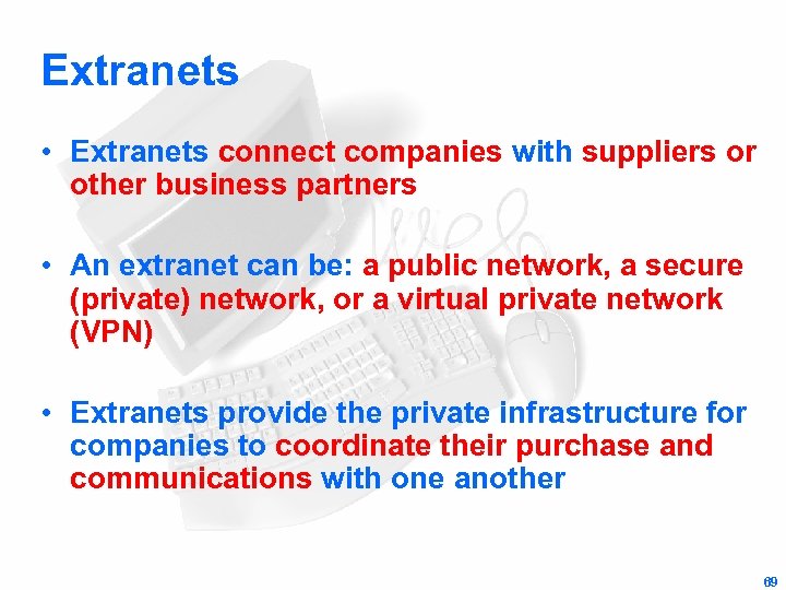 Extranets • Extranets connect companies with suppliers or other business partners • An extranet