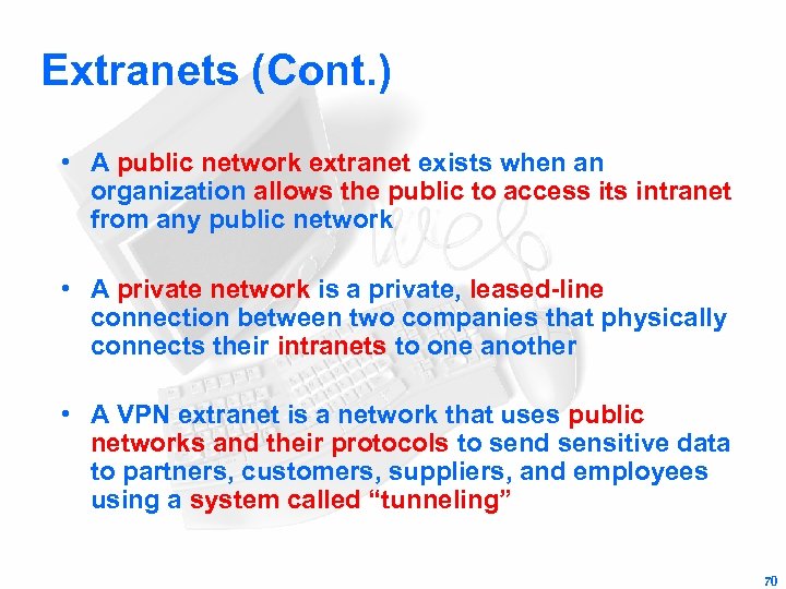 Extranets (Cont. ) • A public network extranet exists when an organization allows the