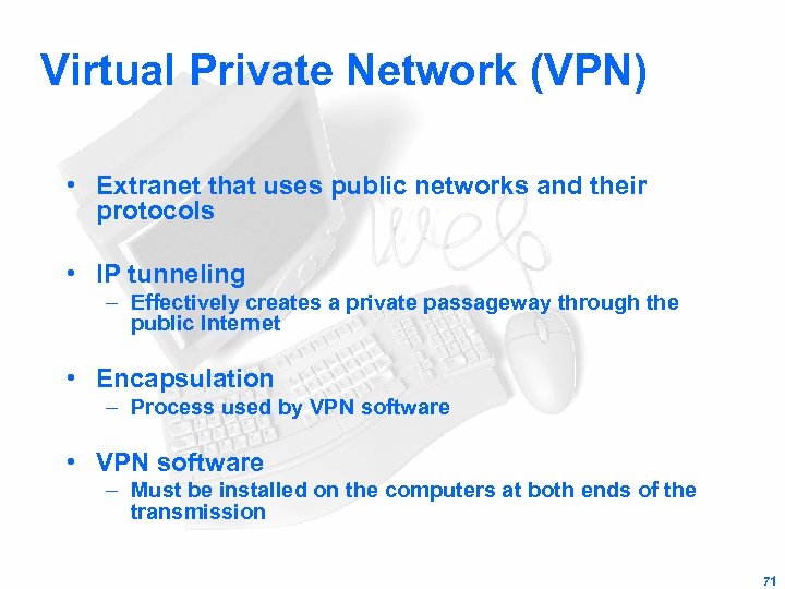 Virtual Private Network (VPN) • Extranet that uses public networks and their protocols •