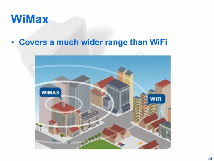 Wi. Max • Covers a much wider range than Wi. Fi 74 