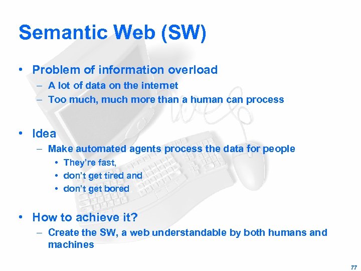 Semantic Web (SW) • Problem of information overload – A lot of data on