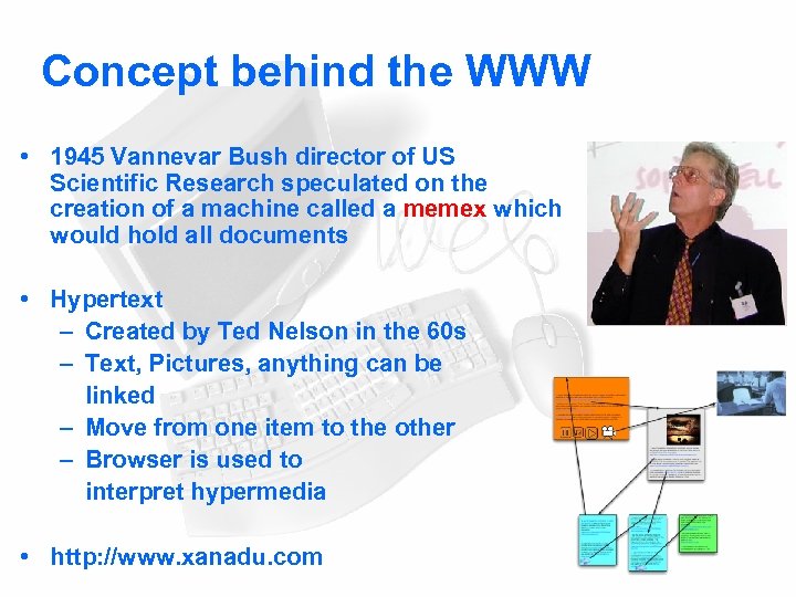 Concept behind the WWW • 1945 Vannevar Bush director of US Scientific Research speculated