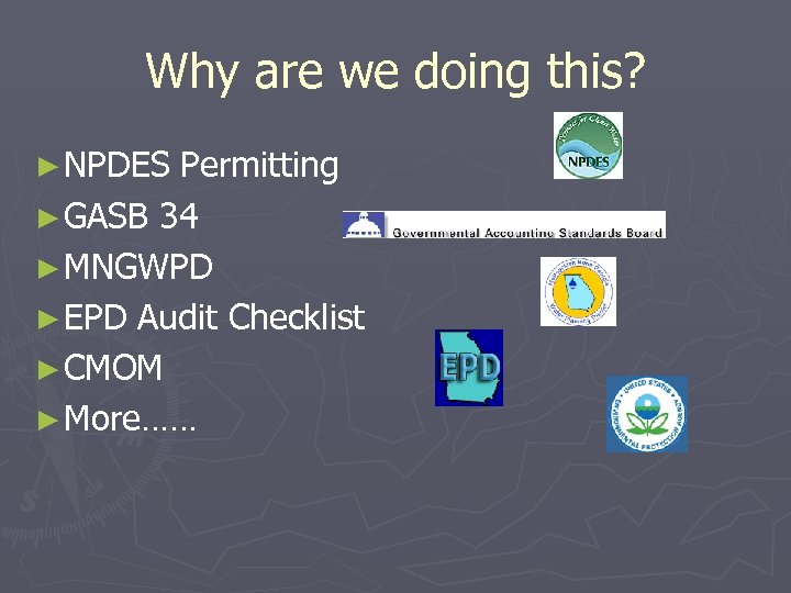 Why are we doing this? ► NPDES Permitting ► GASB 34 ► MNGWPD ►