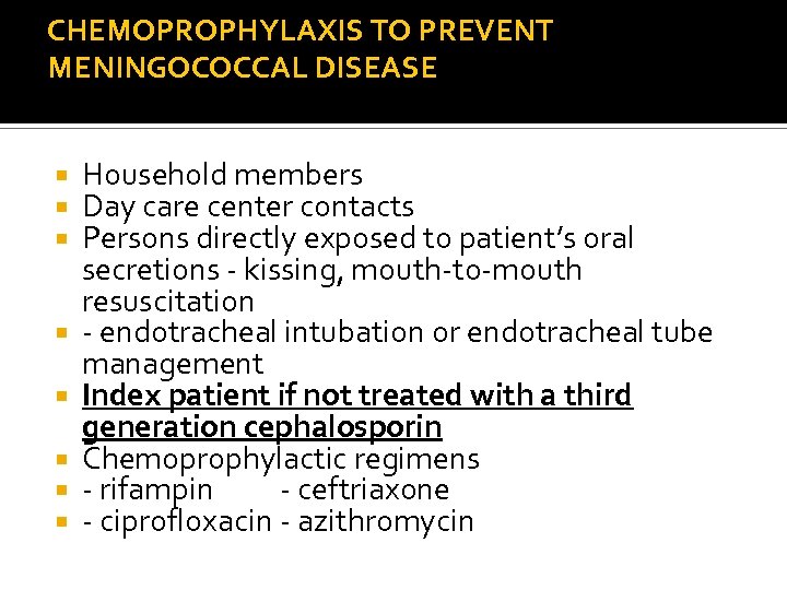 CHEMOPROPHYLAXIS TO PREVENT MENINGOCOCCAL DISEASE Household members Day care center contacts Persons directly exposed