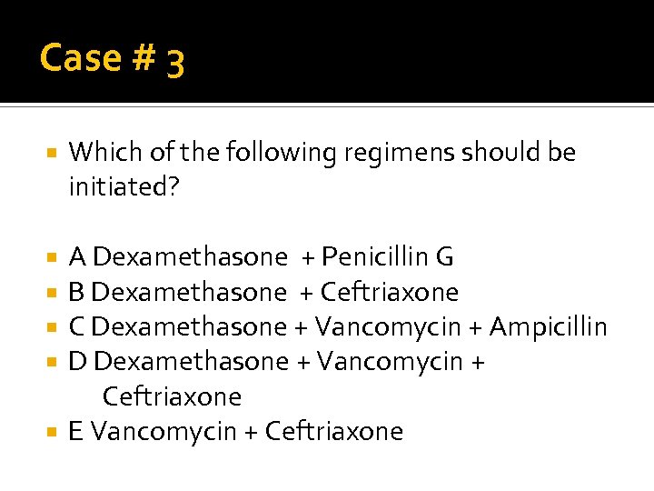 Case # 3 Which of the following regimens should be initiated? A Dexamethasone +