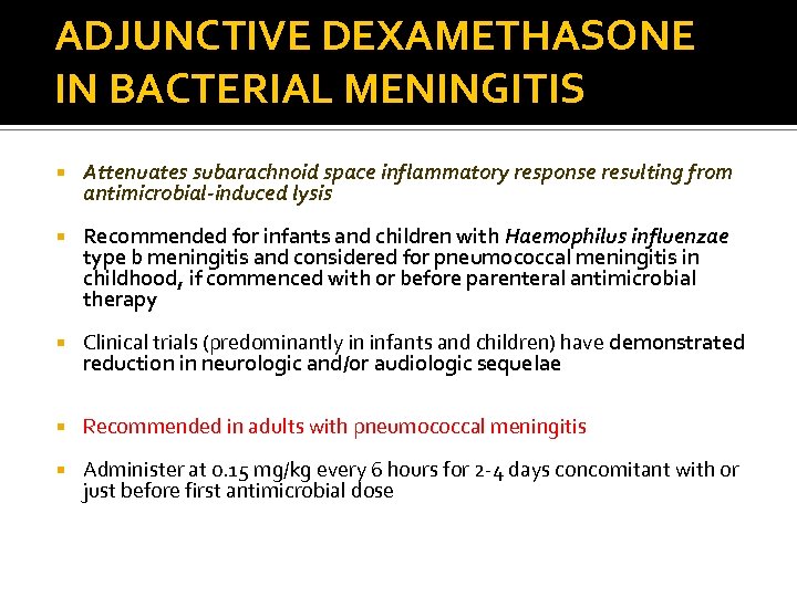 ADJUNCTIVE DEXAMETHASONE IN BACTERIAL MENINGITIS Attenuates subarachnoid space inflammatory response resulting from antimicrobial-induced lysis