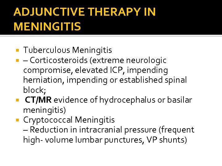 ADJUNCTIVE THERAPY IN MENINGITIS Tuberculous Meningitis – Corticosteroids (extreme neurologic compromise, elevated ICP, impending