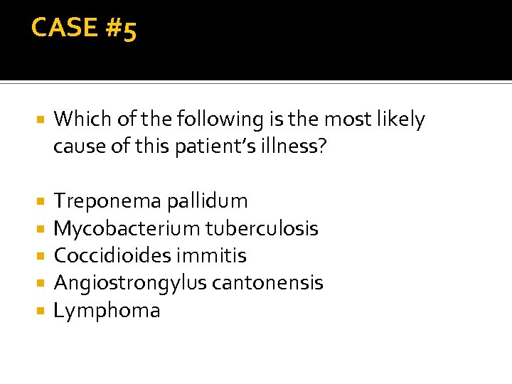 CASE #5 Which of the following is the most likely cause of this patient’s