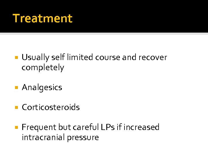 Treatment Usually self limited course and recover completely Analgesics Corticosteroids Frequent but careful LPs