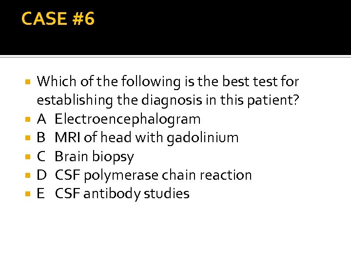 CASE #6 Which of the following is the best test for establishing the diagnosis