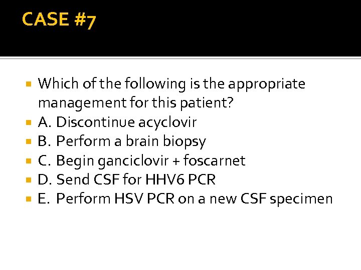 CASE #7 Which of the following is the appropriate management for this patient? A.