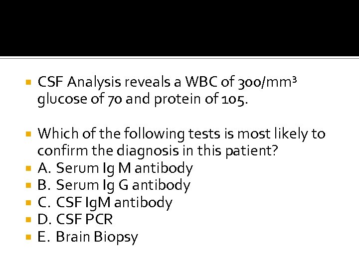  CSF Analysis reveals a WBC of 300/mm³ glucose of 70 and protein of