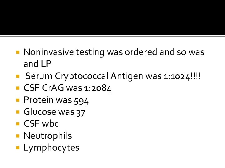  Noninvasive testing was ordered and so was and LP Serum Cryptococcal Antigen was