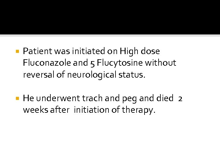  Patient was initiated on High dose Fluconazole and 5 Flucytosine without reversal of