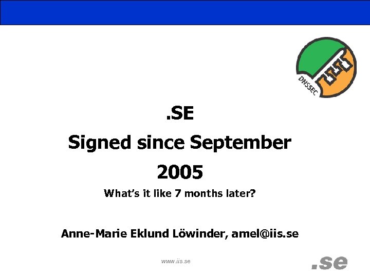 . SE Signed since September 2005 What’s it like 7 months later? Anne-Marie Eklund