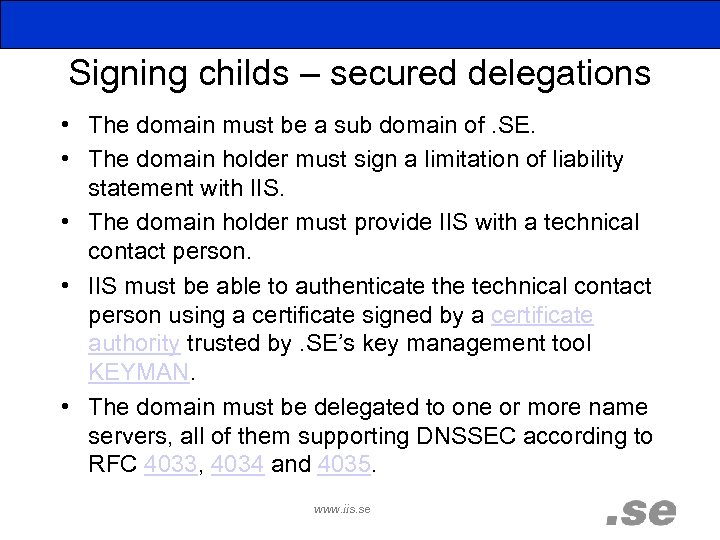 Signing childs – secured delegations • The domain must be a sub domain of.