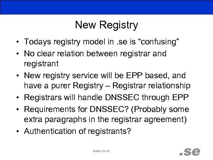 New Registry • Todays registry model in. se is “confusing” • No clear relation